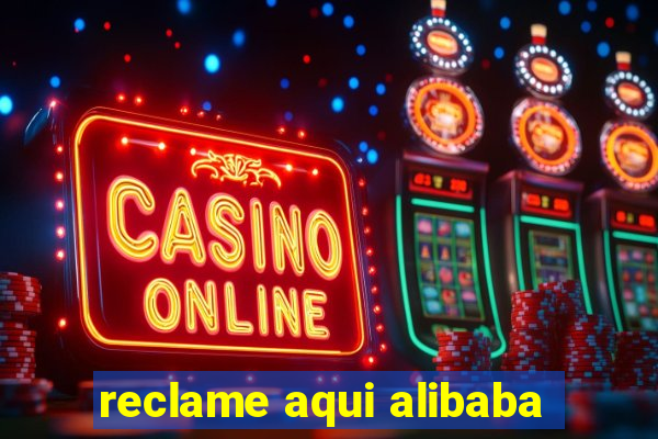 reclame aqui alibaba